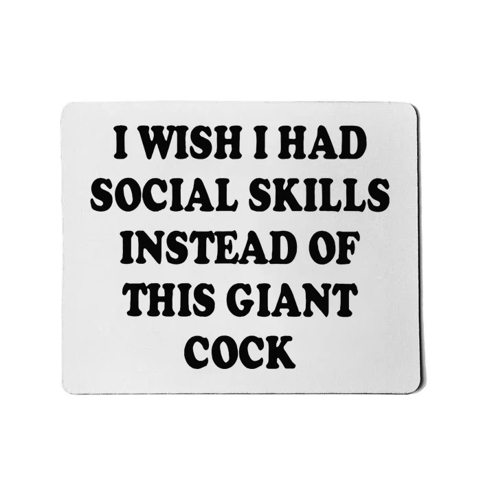 I Wish I Had Social Skills Instead Of This Giant Cock Mousepad