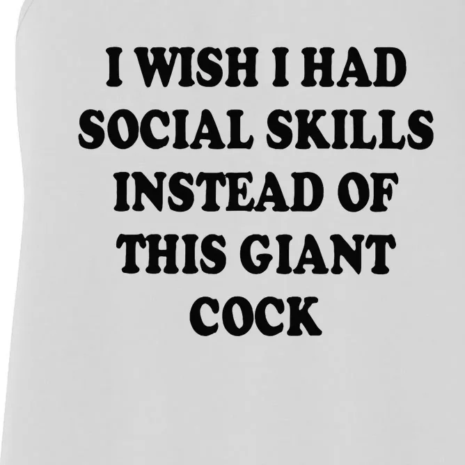 I Wish I Had Social Skills Instead Of This Giant Cock Women's Racerback Tank