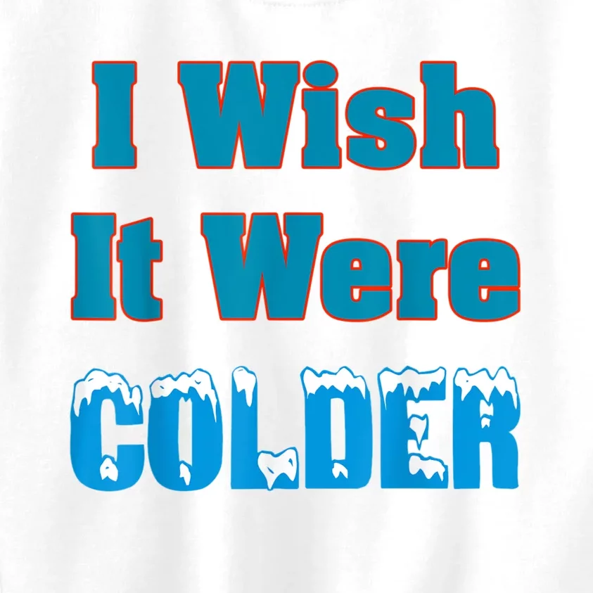 I Wish It Were Colder I Wish It Were Colder Funny Kids Sweatshirt