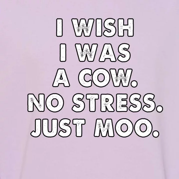 I Wish I Was A Cow Moo Meaningful Gift Garment-Dyed Sweatshirt