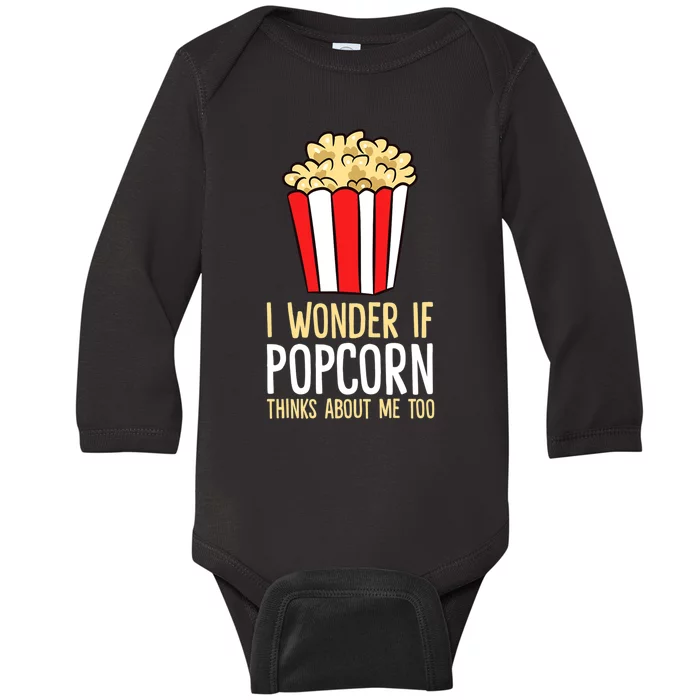 I Wonder If Popcorn Thinks About Me Too Popcorn Lover Baby Long Sleeve Bodysuit