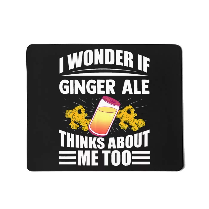 I Wonder If Ginger Ale Thinks About Me Too Funny Sayings Mousepad