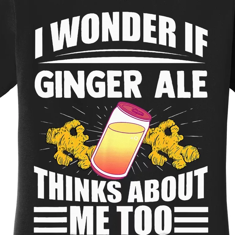 I Wonder If Ginger Ale Thinks About Me Too Funny Sayings Women's T-Shirt