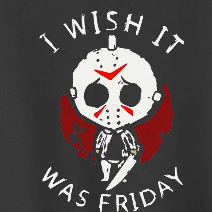 I Wish It Was Friday Funny Halloween Scary Holiday Horror Toddler T-Shirt