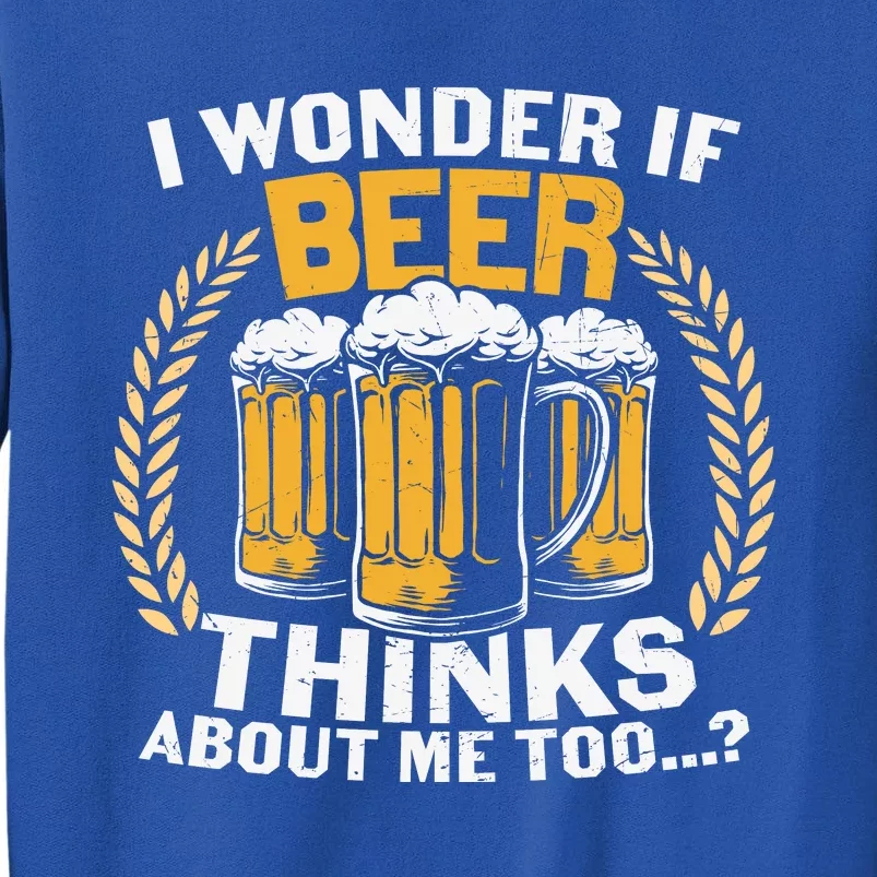 I Wonder If Beer Thinks About Me Too Beer Gift Beer Lover Tall Sweatshirt