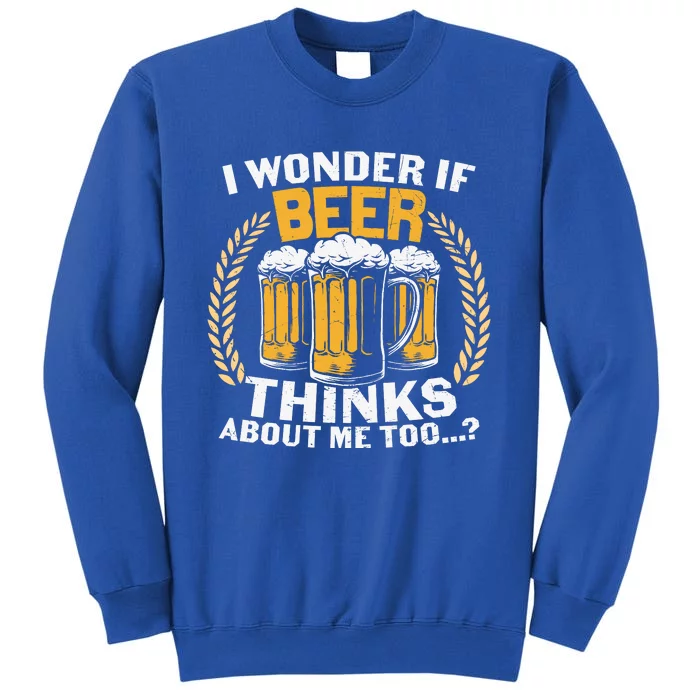 I Wonder If Beer Thinks About Me Too Beer Gift Beer Lover Tall Sweatshirt