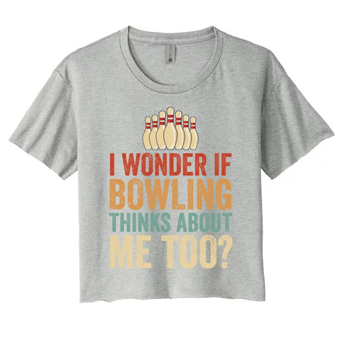 I Wonder If Bowling Thinks Of Me Funny Meme Team Dad Mom Gift Women's Crop Top Tee