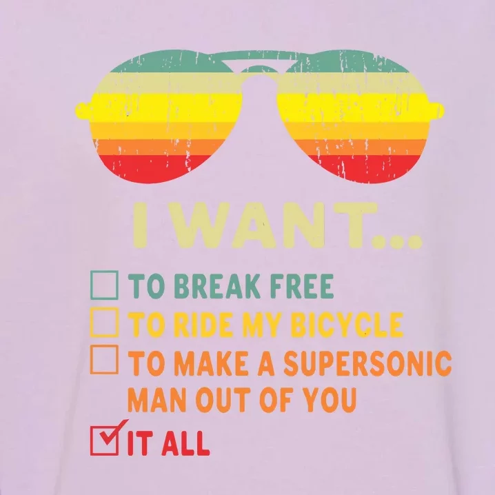 I Want It All To Break Free Ride My Bicycle Funny Garment-Dyed Sweatshirt