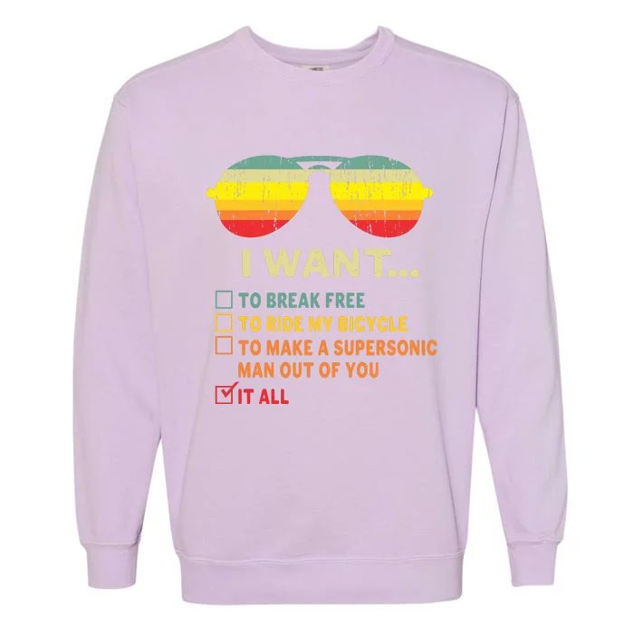 I Want It All To Break Free Ride My Bicycle Funny Garment-Dyed Sweatshirt