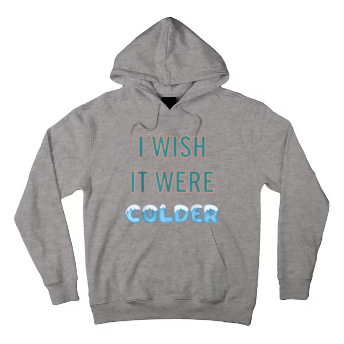 I Wish It Were Colder Funny Weather Quote Hoodie