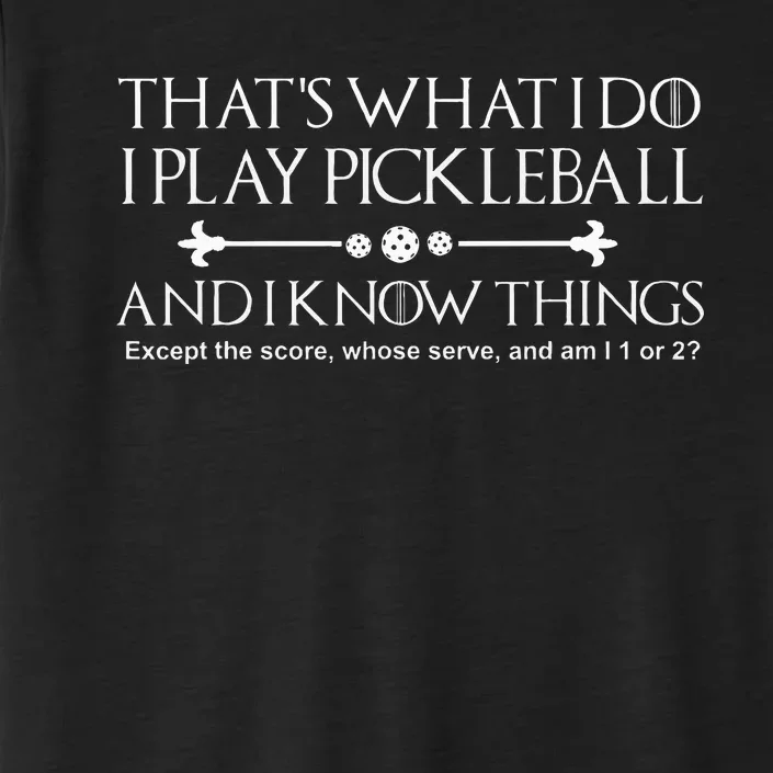 It's What I Do I Play Pickleball and I Know Things Except ChromaSoft Performance T-Shirt