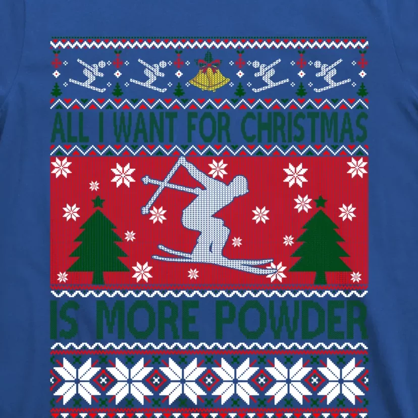 I Want Is More Powder Ski Lover Skiing Ugly Christmas Gift T-Shirt