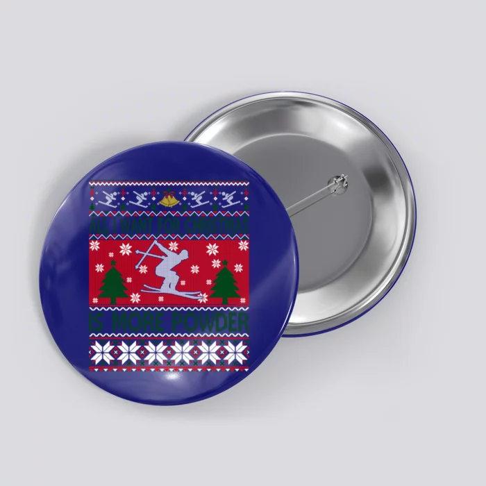 I Want Is More Powder Ski Lover Skiing Ugly Christmas Gift Button