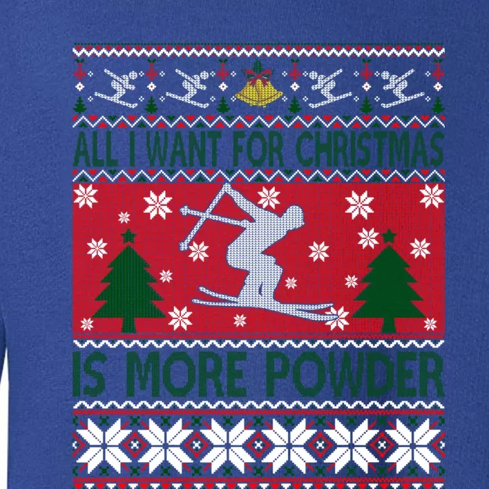 I Want Is More Powder Ski Lover Skiing Ugly Christmas Gift Toddler Sweatshirt