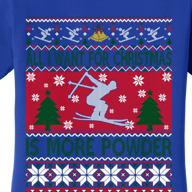 I Want Is More Powder Ski Lover Skiing Ugly Christmas Gift Women's T-Shirt