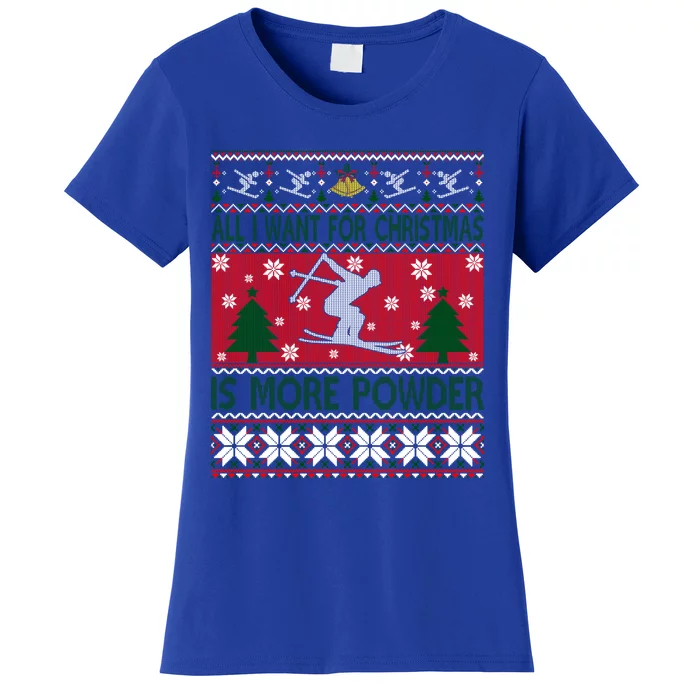 I Want Is More Powder Ski Lover Skiing Ugly Christmas Gift Women's T-Shirt