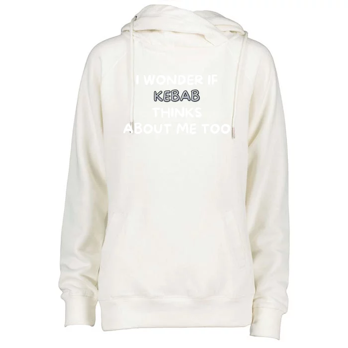 I Wonder If Kebab Thinks About Me Too Foodie Funny Gift Womens Funnel Neck Pullover Hood