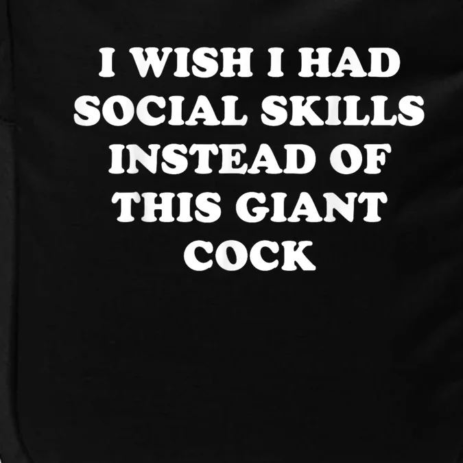 I Wish I Had Social Skills Instead Of This Giant Cock Impact Tech Backpack