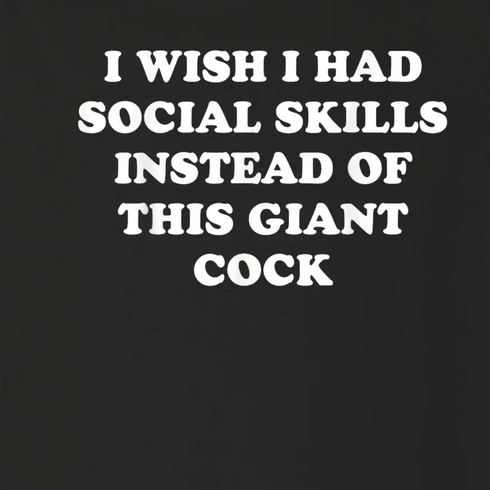 I Wish I Had Social Skills Instead Of This Giant Cock Toddler Long Sleeve Shirt