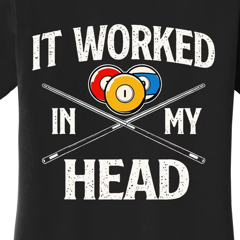 It Worked In My Head  Billiard Pool Player Sports Lover Women's T-Shirt