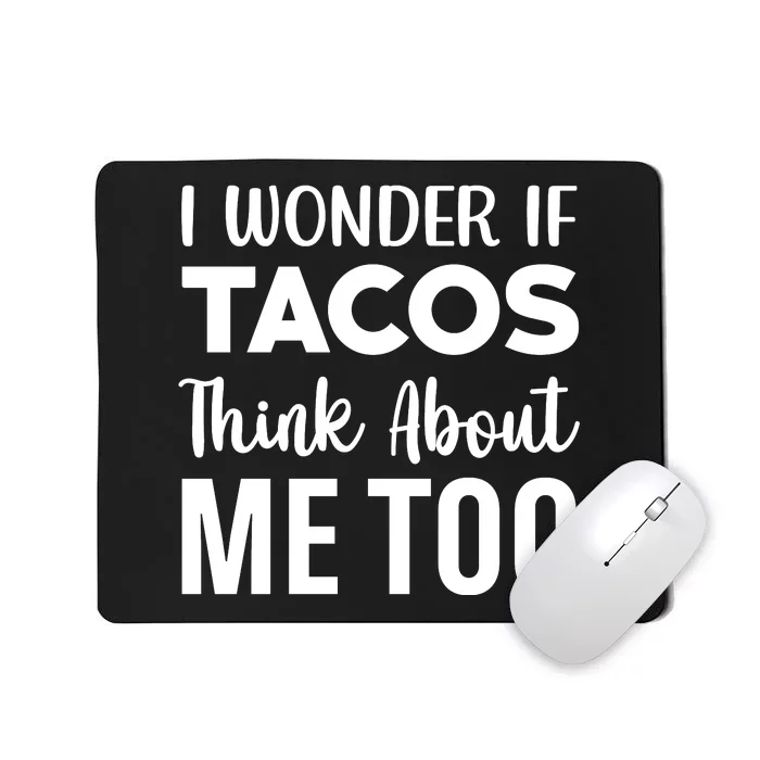 I Wonder If Tacos Think About Me Too Cinco De Mayo Food Lover Mousepad