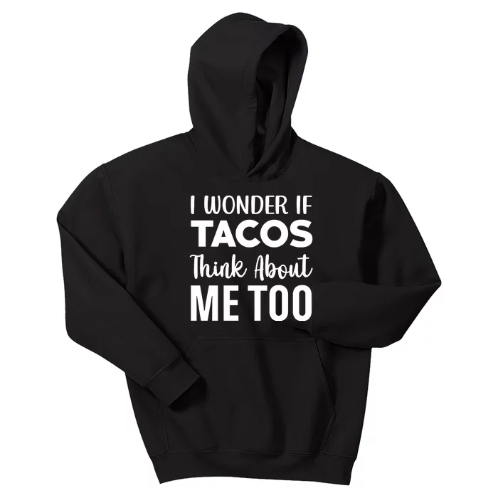 I Wonder If Tacos Think About Me Too Cinco De Mayo Food Lover Kids Hoodie