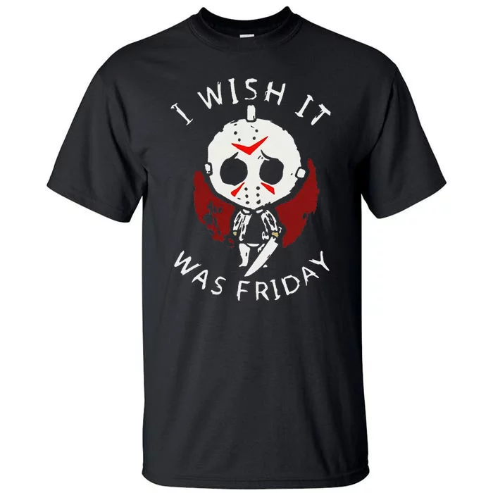 I Wish It Was Friday Funny Halloween Scary Holiday Horror Tall T-Shirt