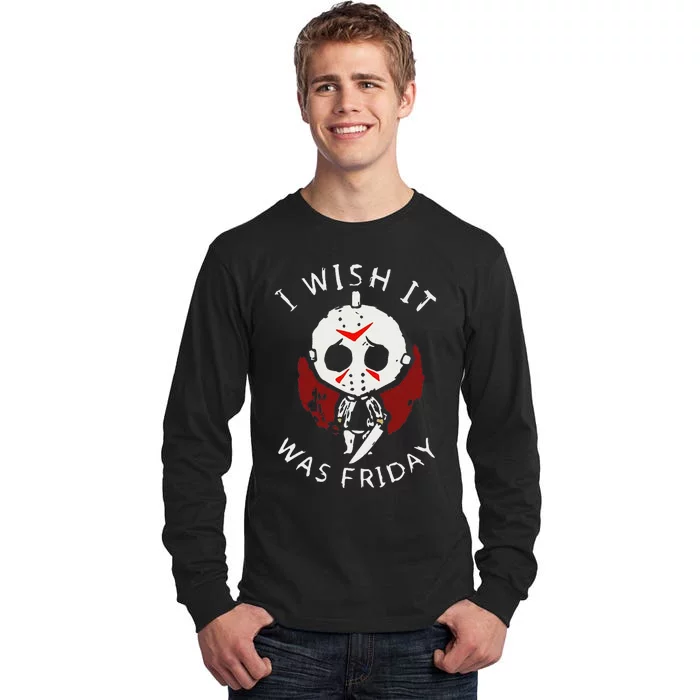 I Wish It Was Friday Funny Halloween Scary Holiday Horror Tall Long Sleeve T-Shirt