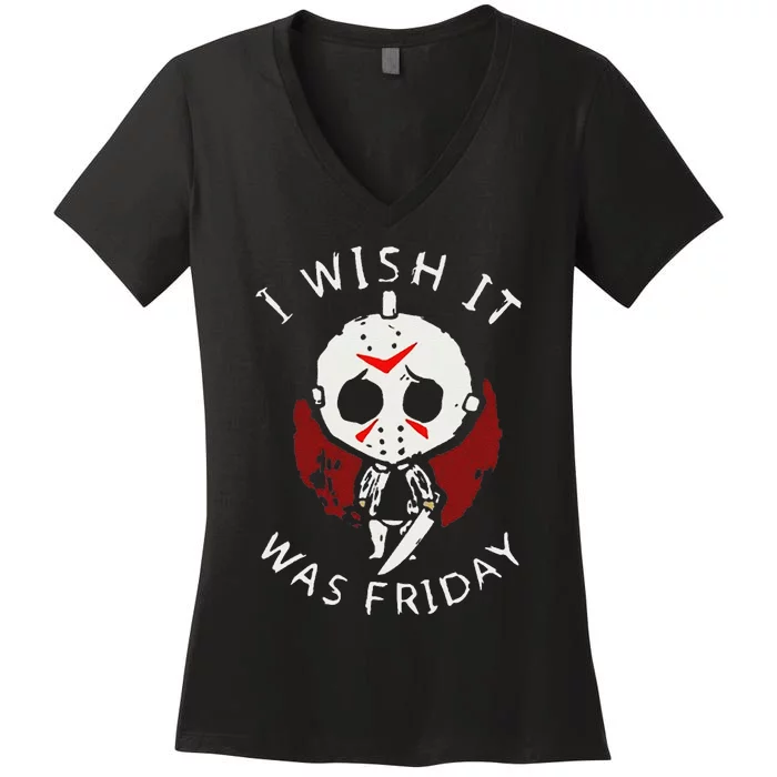 I Wish It Was Friday Funny Halloween Scary Holiday Horror Women's V-Neck T-Shirt