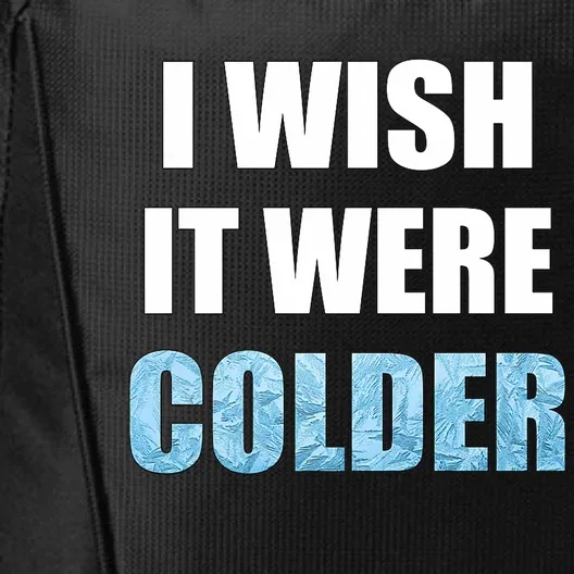 I Wish It Were Colder Funny Ice Cold Snowy Weather Premium City Backpack