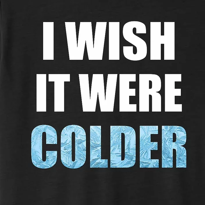 I Wish It Were Colder Funny Ice Cold Snowy Weather Premium ChromaSoft Performance T-Shirt