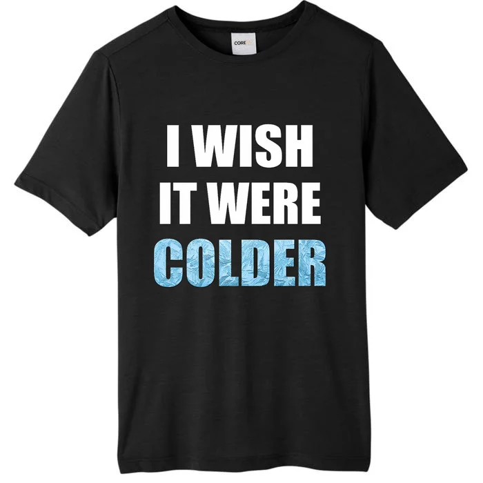 I Wish It Were Colder Funny Ice Cold Snowy Weather Premium ChromaSoft Performance T-Shirt