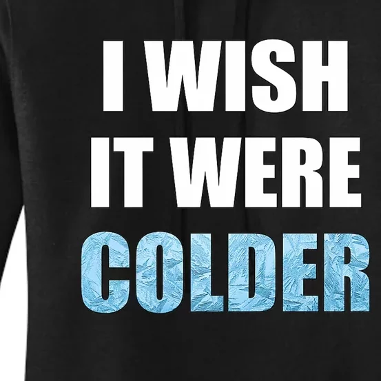 I Wish It Were Colder Funny Ice Cold Snowy Weather Premium Women's Pullover Hoodie