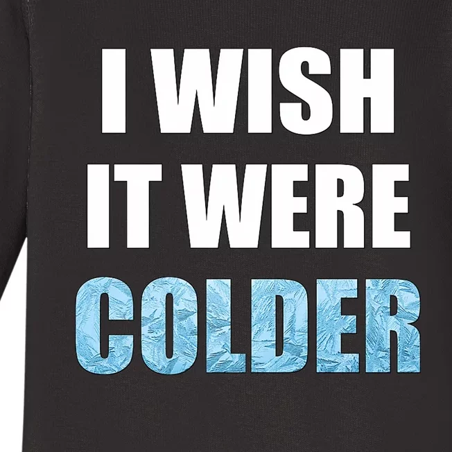 I Wish It Were Colder Funny Ice Cold Snowy Weather Premium Baby Long Sleeve Bodysuit