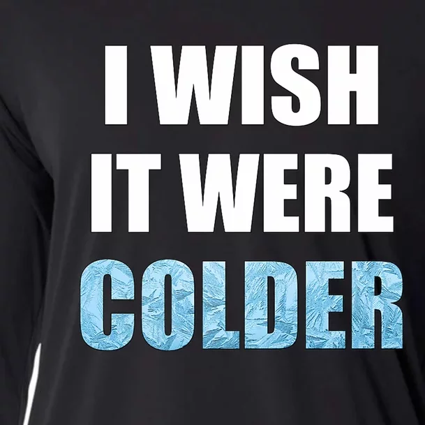 I Wish It Were Colder Funny Ice Cold Snowy Weather Premium Cooling Performance Long Sleeve Crew