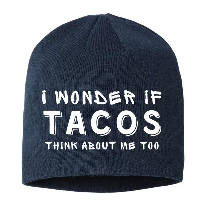 I Wonder If Tacos Think About Me Too Funny Food Lover Gift 8 1/2in Sustainable Knit Beanie