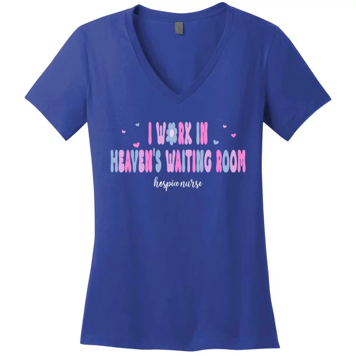 I Work In HeavenS Waiting Room Hospice Nurse For Mom Nurse Meaningful Gift Women's V-Neck T-Shirt