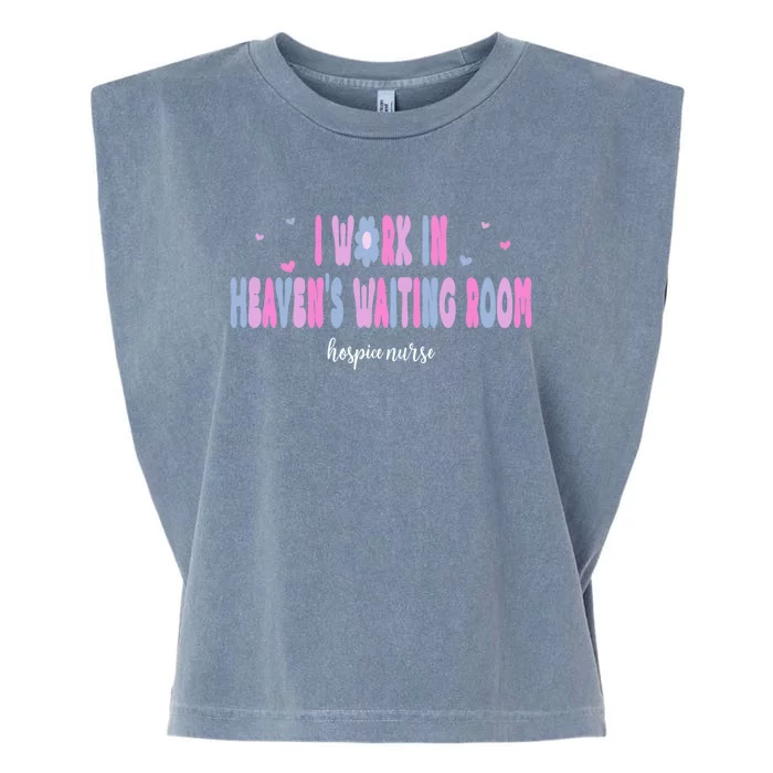 I Work In HeavenS Waiting Room Hospice Nurse For Mom Nurse Meaningful Gift Garment-Dyed Women's Muscle Tee