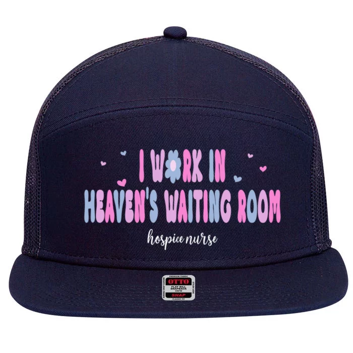 I Work In HeavenS Waiting Room Hospice Nurse For Mom Nurse Meaningful Gift 7 Panel Mesh Trucker Snapback Hat