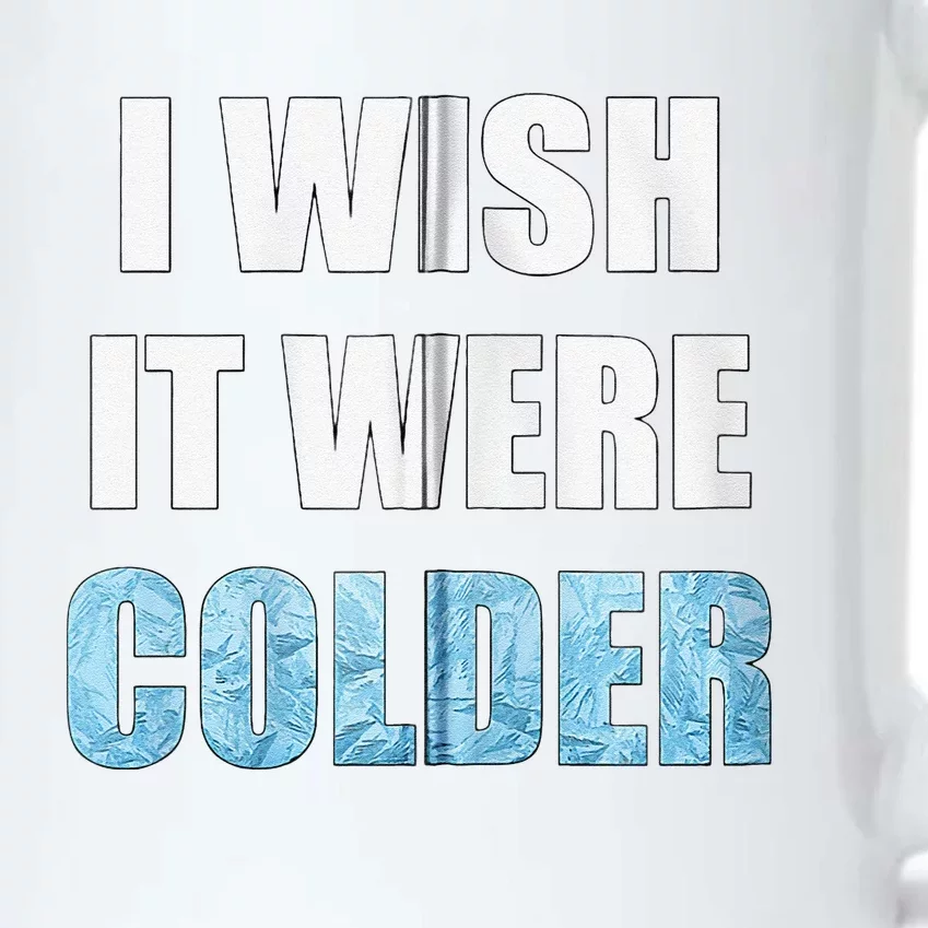 I Wish It Were Colder Funny Ice Cold Snowy Weather Black Color Changing Mug