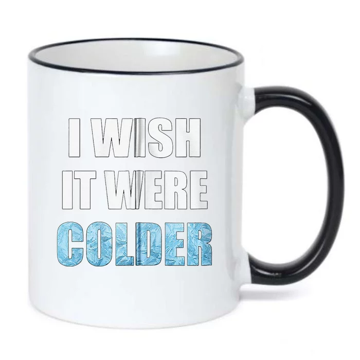 I Wish It Were Colder Funny Ice Cold Snowy Weather Black Color Changing Mug