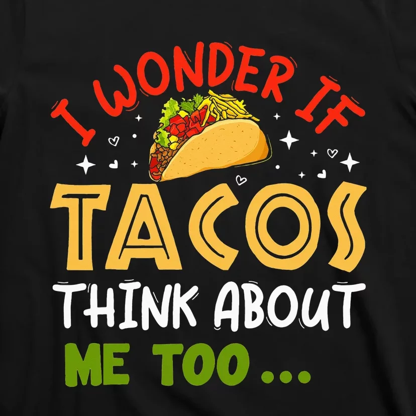 I Wonder If Tacos Think About Me Too Funny Taco T-Shirt