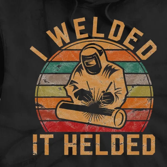 I Welded It Helded Welder Gift Fun Retro Welding Silhouette Tie Dye Hoodie