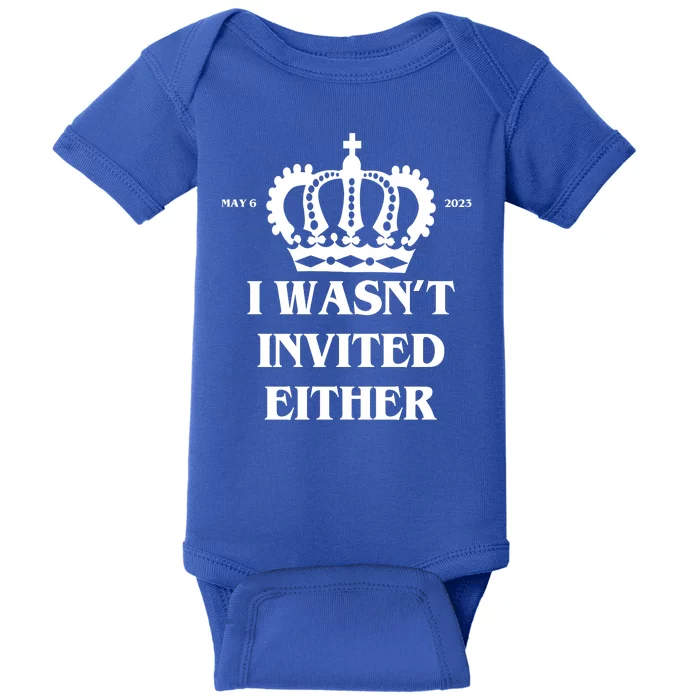 I Wasn't Invited Either Funny King Charles Coronation Baby Bodysuit