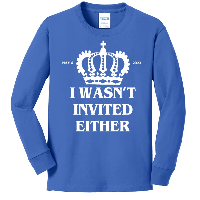 I Wasn't Invited Either Funny King Charles Coronation Kids Long Sleeve Shirt