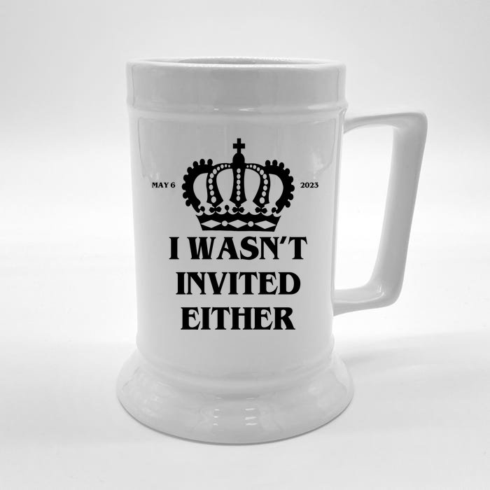 I Wasn't Invited Either Funny King Charles Coronation Front & Back Beer Stein