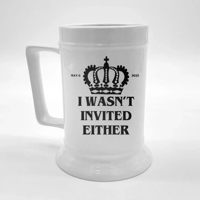 I Wasn't Invited Either Funny King Charles Coronation Front & Back Beer Stein