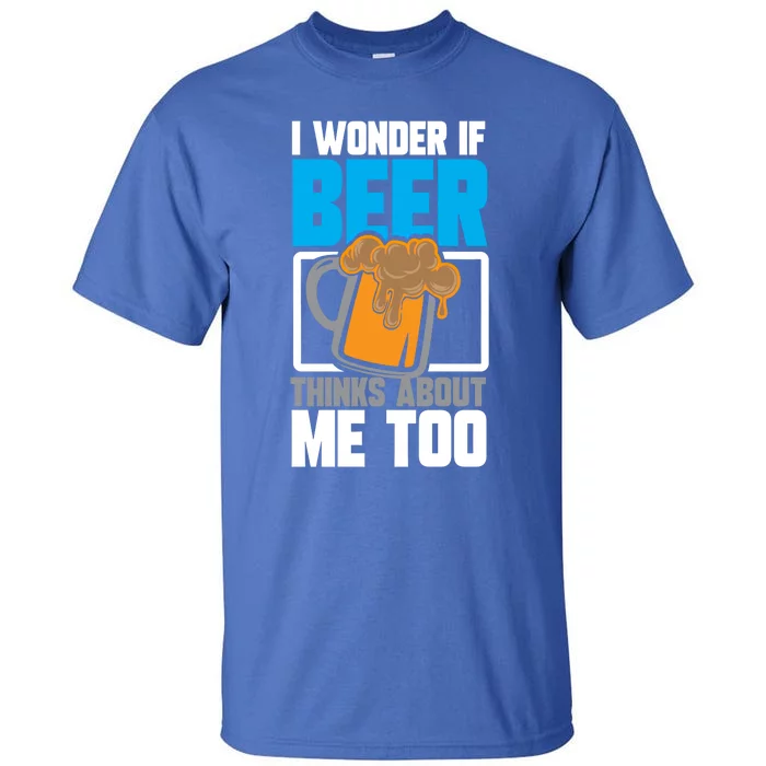 I Wonder If Beer Thinks About Me Too Gift Tall T-Shirt