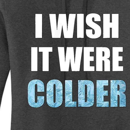 I Wish It Were Colder Funny Ice Cold Snowy Weather Women's Pullover Hoodie