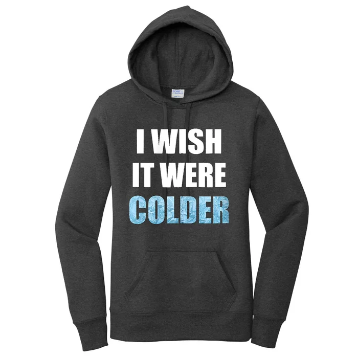 I Wish It Were Colder Funny Ice Cold Snowy Weather Women's Pullover Hoodie